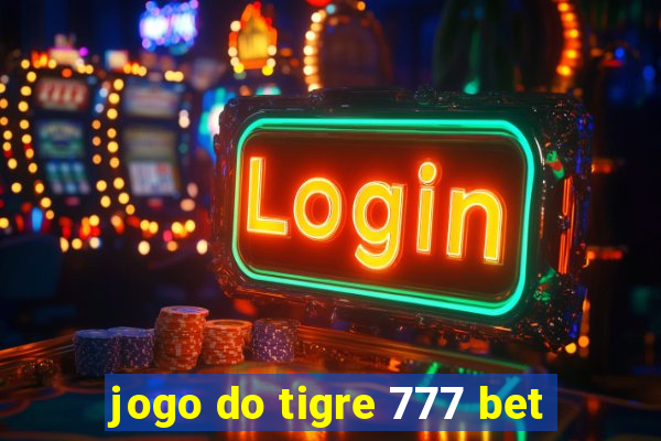 jogo do tigre 777 bet