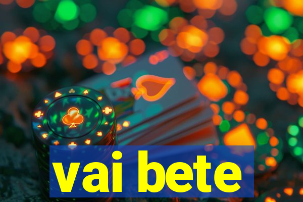 vai bete