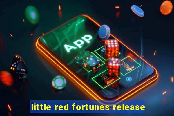 little red fortunes release