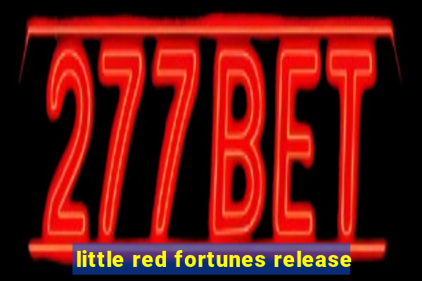 little red fortunes release