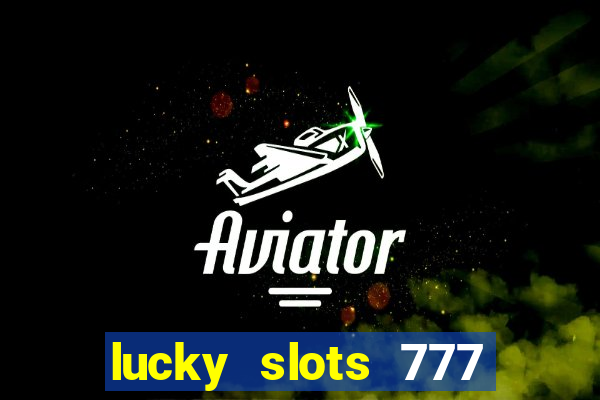 lucky slots 777 cassino online