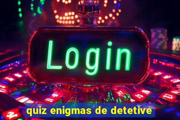 quiz enigmas de detetive