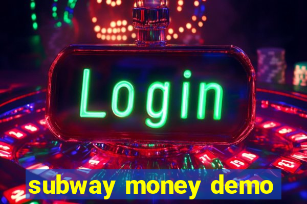 subway money demo