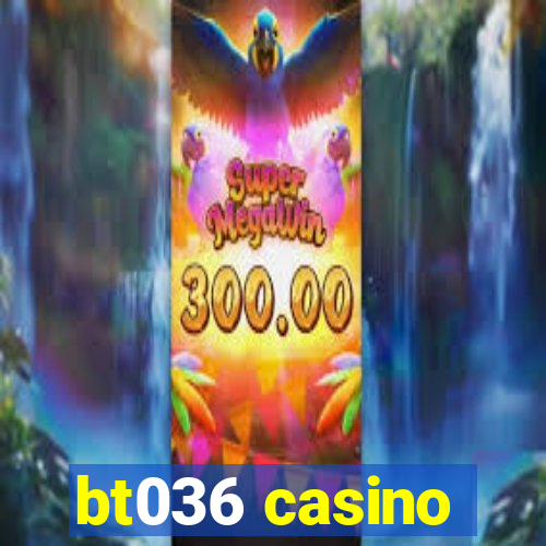 bt036 casino