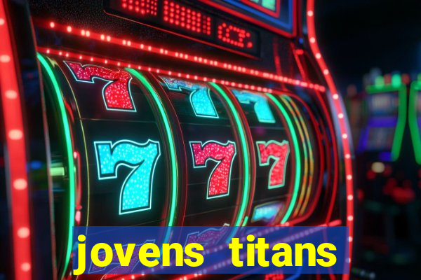 jovens titans cavando fortunas