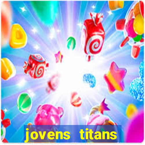 jovens titans cavando fortunas