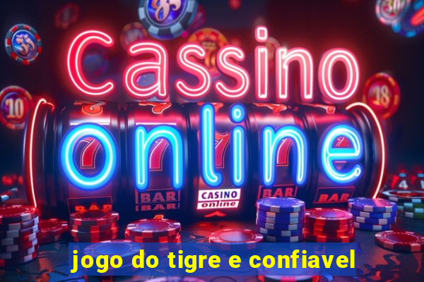 jogo do tigre e confiavel