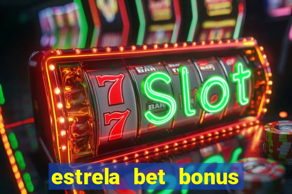 estrela bet bonus primeiro deposito