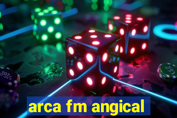 arca fm angical