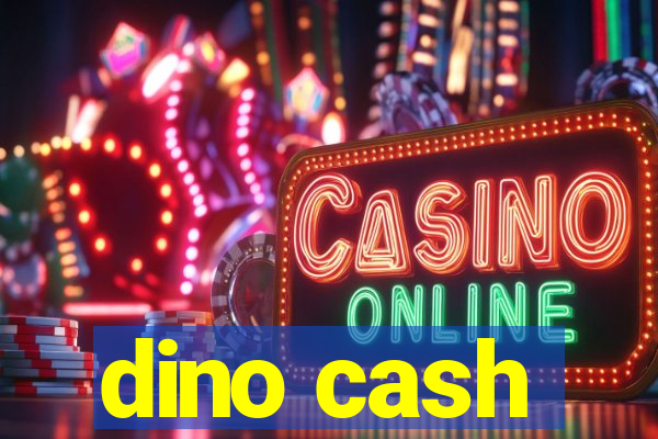 dino cash