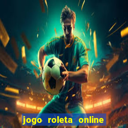 jogo roleta online ganhar dinheiro