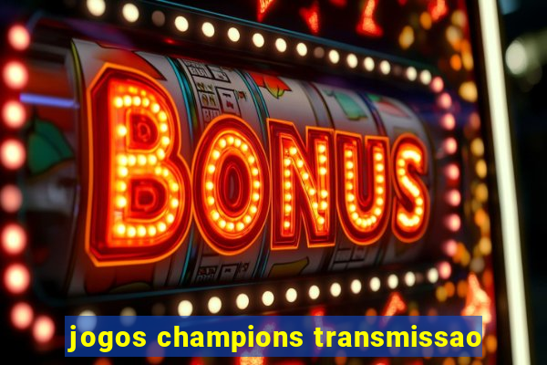 jogos champions transmissao