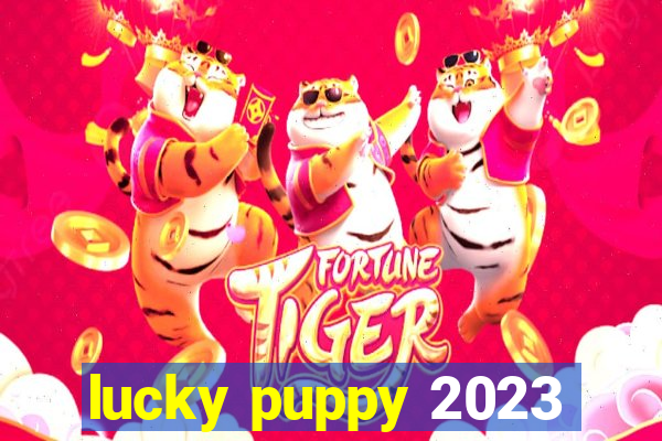 lucky puppy 2023