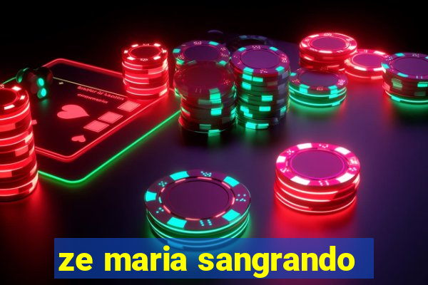 ze maria sangrando