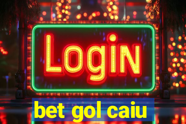 bet gol caiu