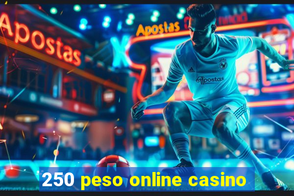 250 peso online casino