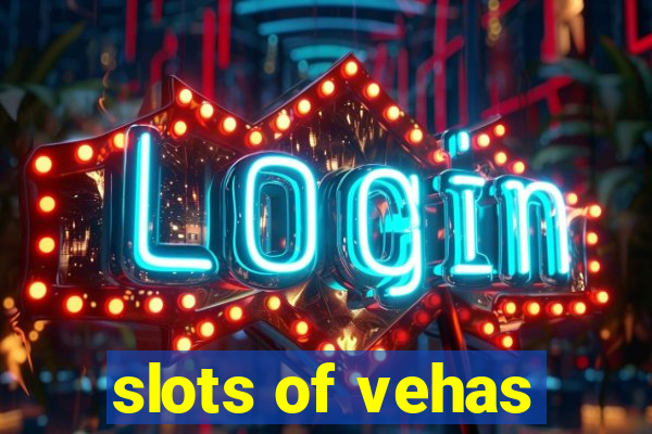 slots of vehas