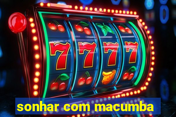 sonhar com macumba