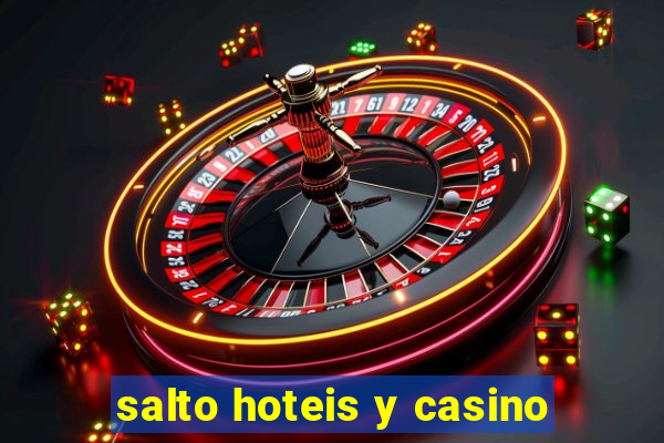 salto hoteis y casino