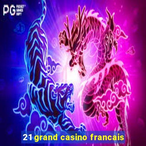 21 grand casino francais