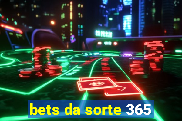 bets da sorte 365