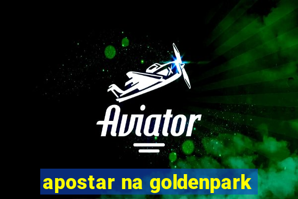 apostar na goldenpark