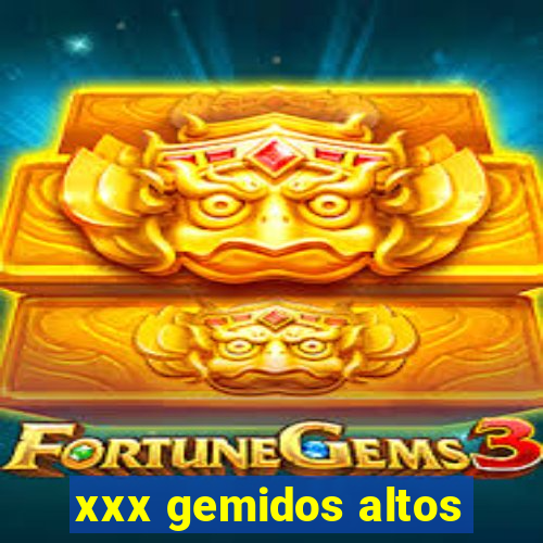 xxx gemidos altos