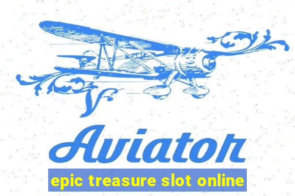 epic treasure slot online