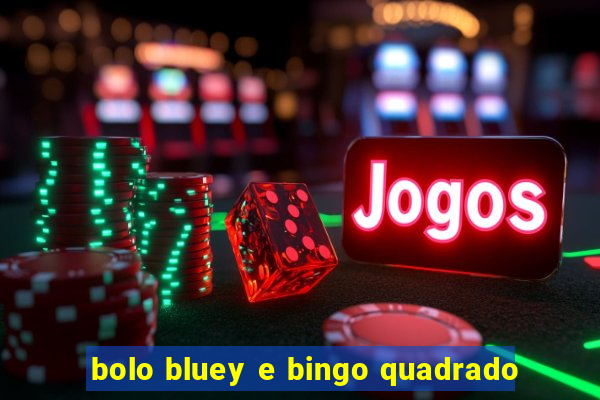 bolo bluey e bingo quadrado