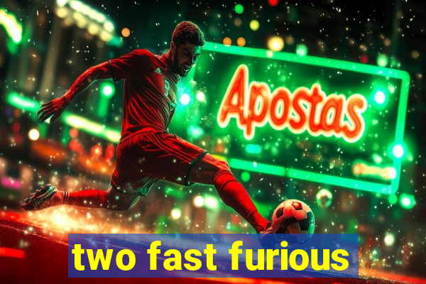 two fast furious