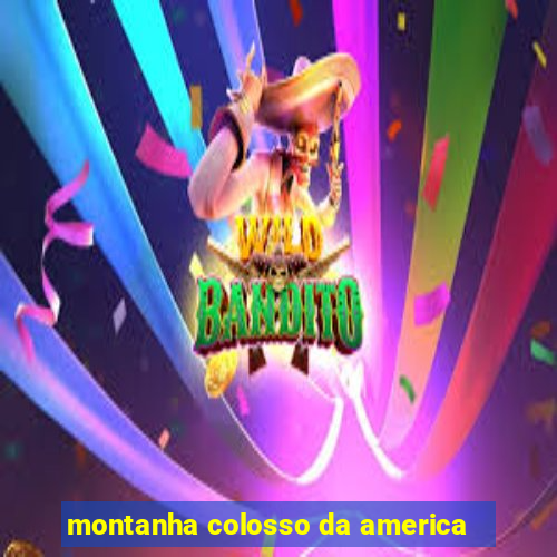 montanha colosso da america