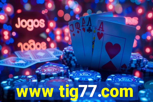 www tig77.com