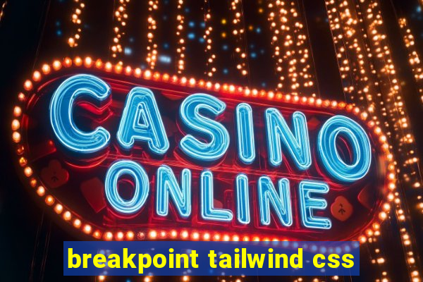 breakpoint tailwind css