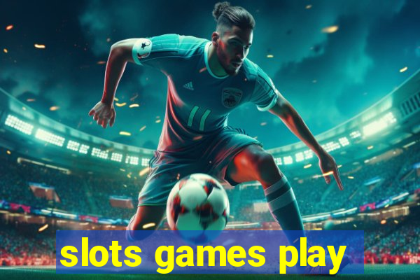 slots games play