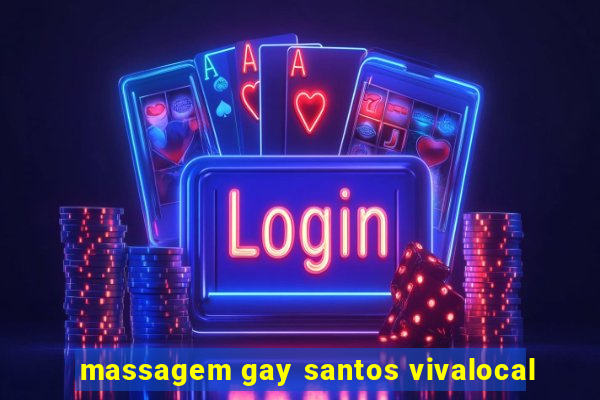 massagem gay santos vivalocal