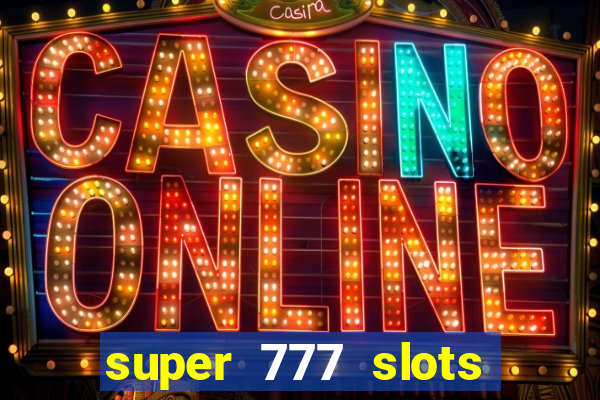 super 777 slots paga mesmo