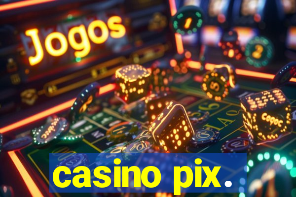 casino pix.