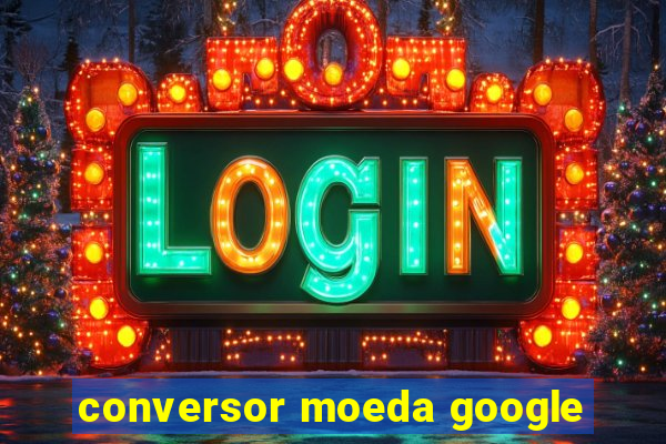 conversor moeda google