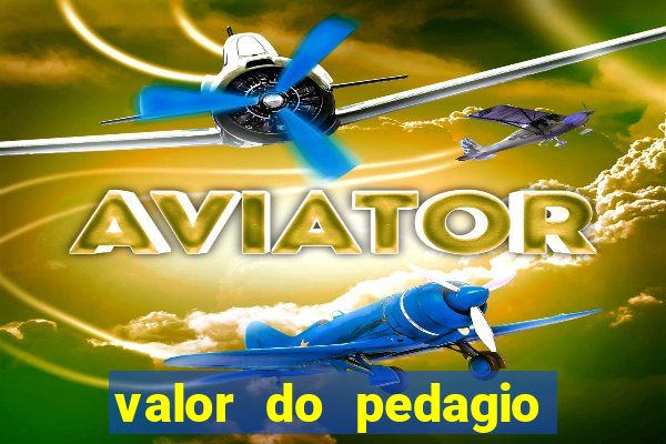 valor do pedagio da imigrantes