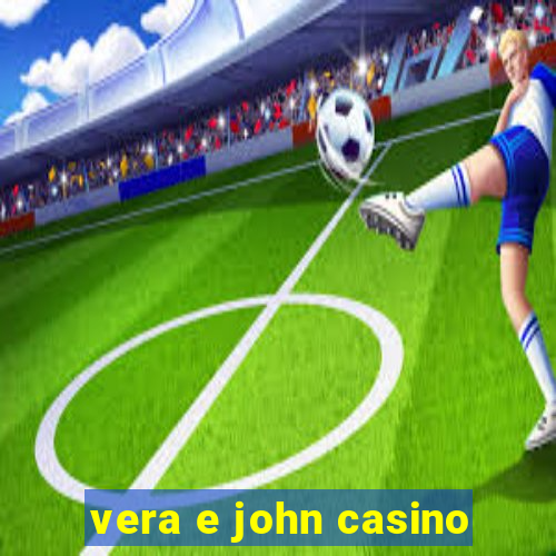 vera e john casino