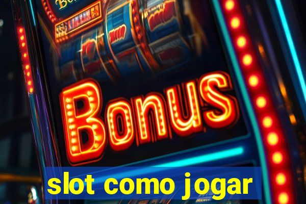 slot como jogar