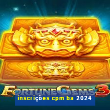 inscrições cpm ba 2024