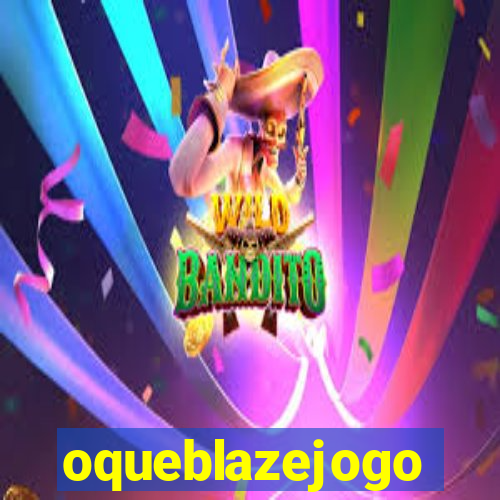 oqueblazejogo