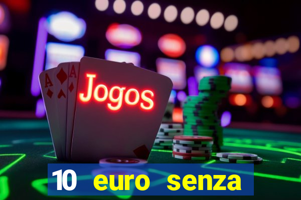 10 euro senza deposito casino