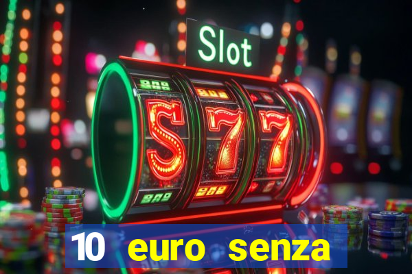 10 euro senza deposito casino