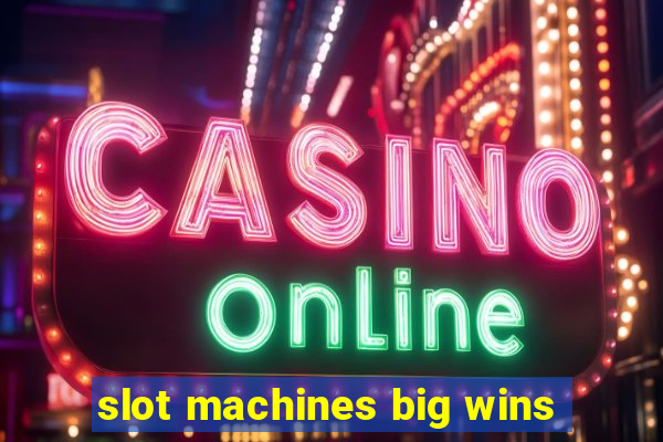 slot machines big wins