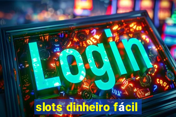 slots dinheiro fácil