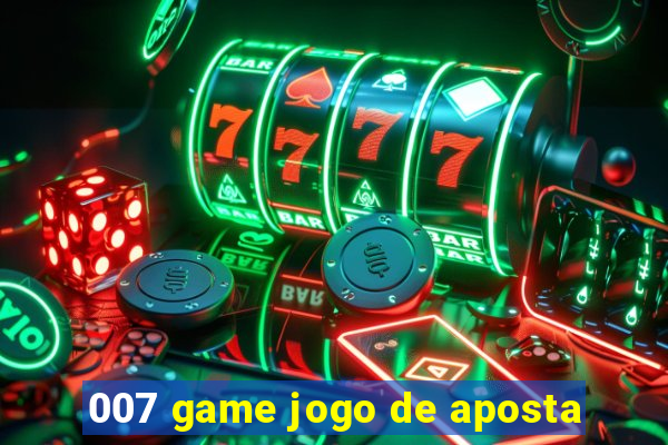 007 game jogo de aposta