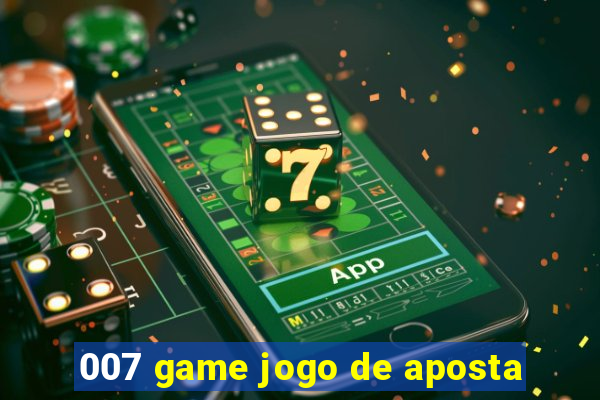 007 game jogo de aposta