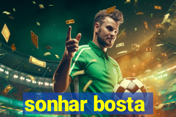 sonhar bosta